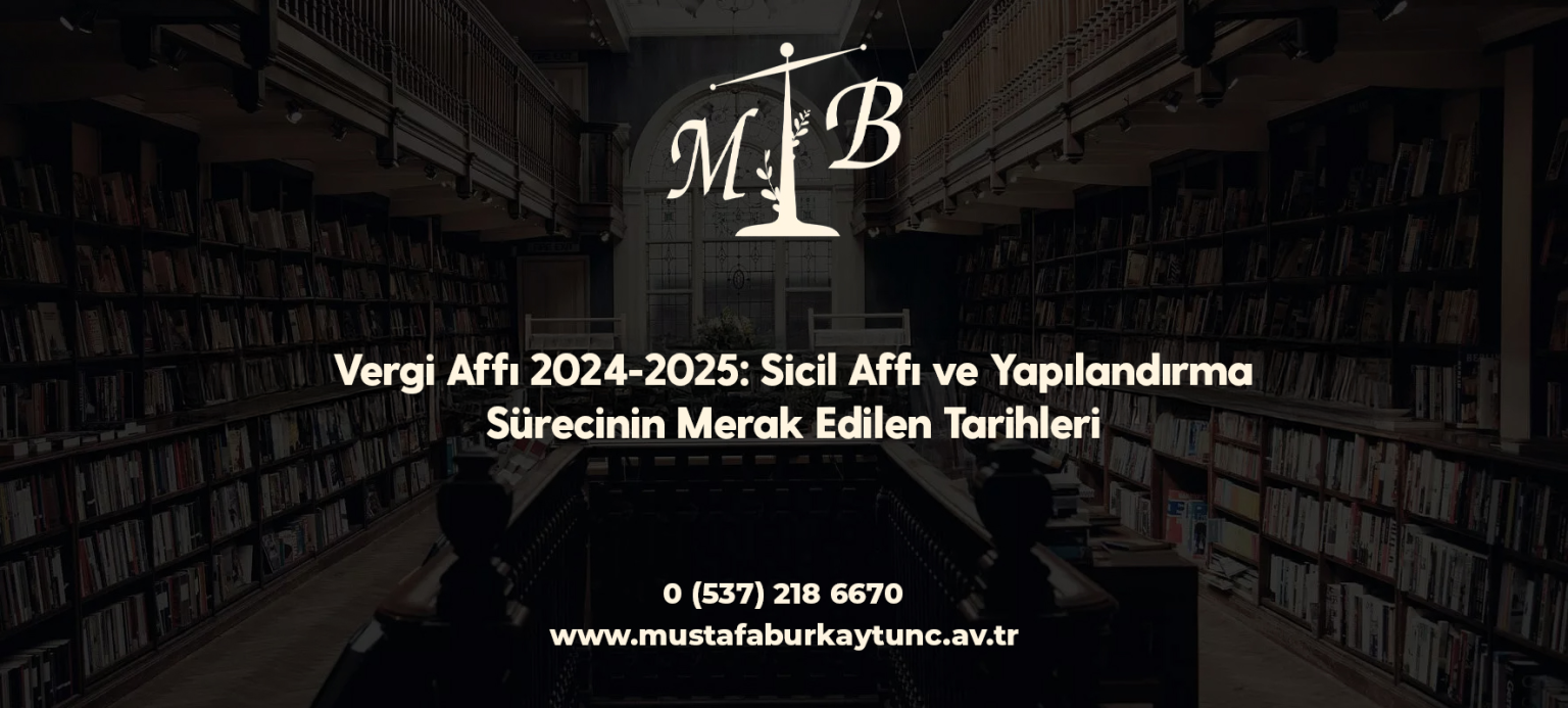 Vergi Affı 2024-2025: Sicil Affı ve Yapılandırma Sürecinin Merak Edilen Tarihleri