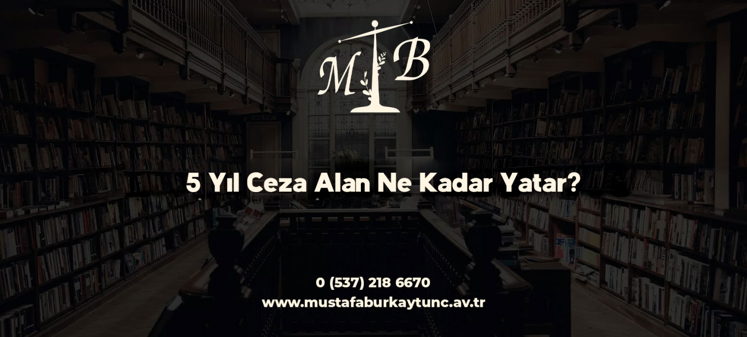 5 Yıl Ceza Alan Ne Kadar Yatar?