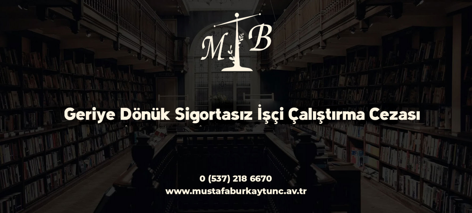 Geriye Dönük Sigortasız İşçi Çalıştırma Cezası: Güncel Bilgiler ve İşverenler İçin Önemli Adımlar
