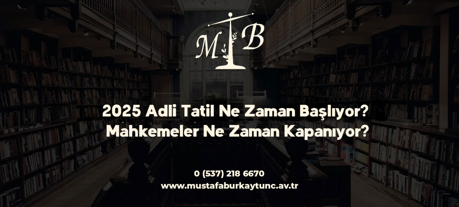 2025 Adli Tatil Ne Zaman Başlıyor? Mahkemeler Ne Zaman Kapanıyor?