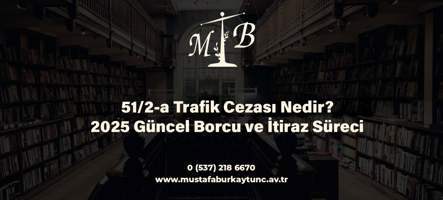 51/2-a Trafik Cezası Nedir? 2025 Güncel Borcu ve İtiraz Süreci