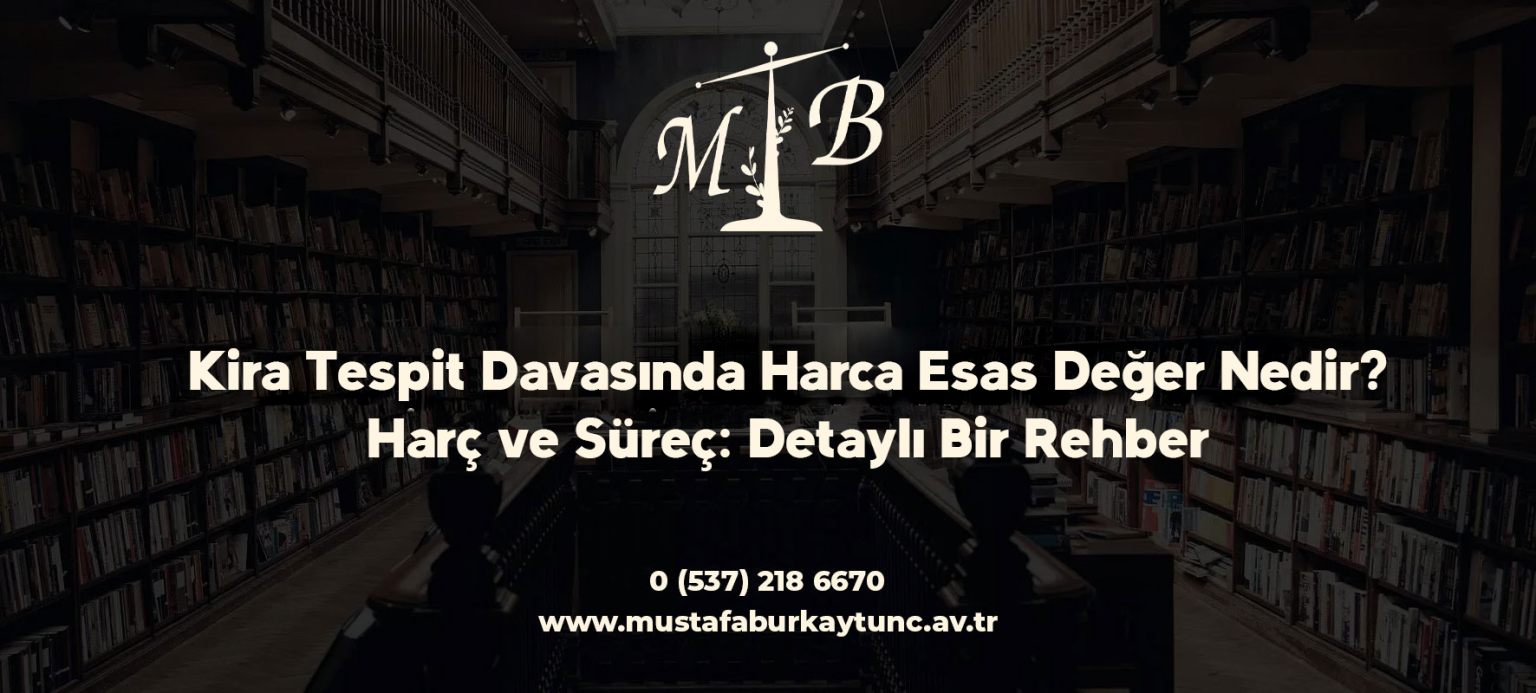 Kira Tespit Davasında Harca Esas Değer Nedir? Harç ve Süreç: Detaylı Bir Rehber